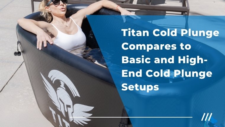 Featured image for “How Titan Cold Plunge Compares to Basic and High-End Cold Plunge Setups”